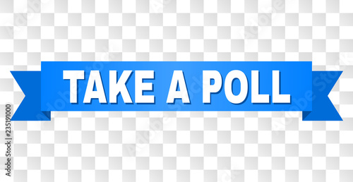 TAKE A POLL text on a ribbon. Designed with white title and blue tape. Vector banner with TAKE A POLL tag on a transparent background.