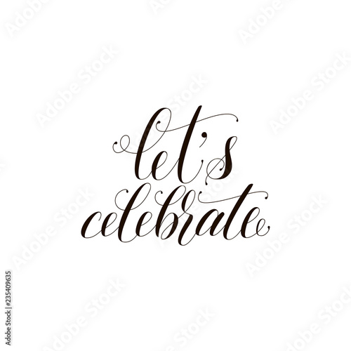 Let's celebrate phrase. Holiday lettering. Ink illustration. Modern brush calligraphy. Isolated on white background.