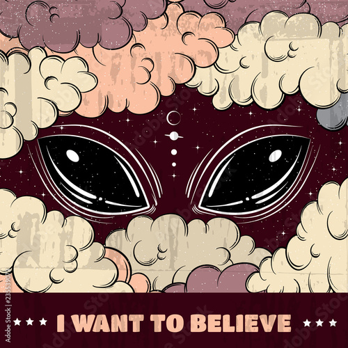 I want to believe. Quote typographical background with hand drawn xartoon illustration of alien eyes.  Artwork in surrealism style.Template for card poscard poster banner print for t-shirt. photo