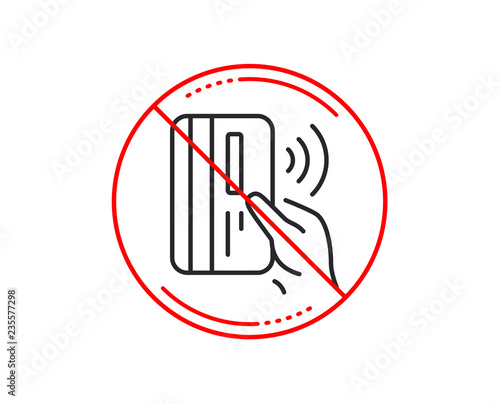 No or stop sign. Contactless payment card line icon. Money sign. Caution prohibited ban stop symbol. No  icon design.  Vector
