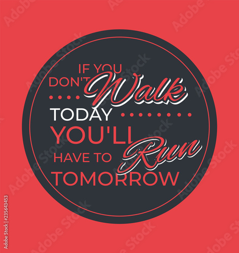 You will have to run tomorrow. Vector poster design. Inspirational quote, motivation. Typography for poster, invitation, greeting card or t-shirt. Vector lettering design.