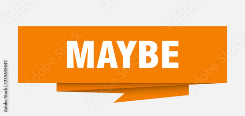 maybe