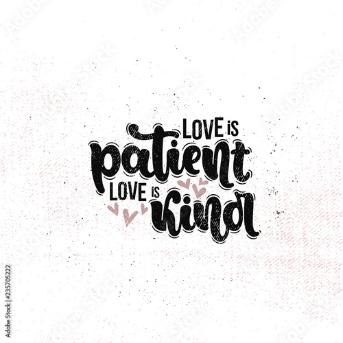 Vector hand drawn illustration. Lettering phrases Love is patient love is kind. Idea for poster  postcard.