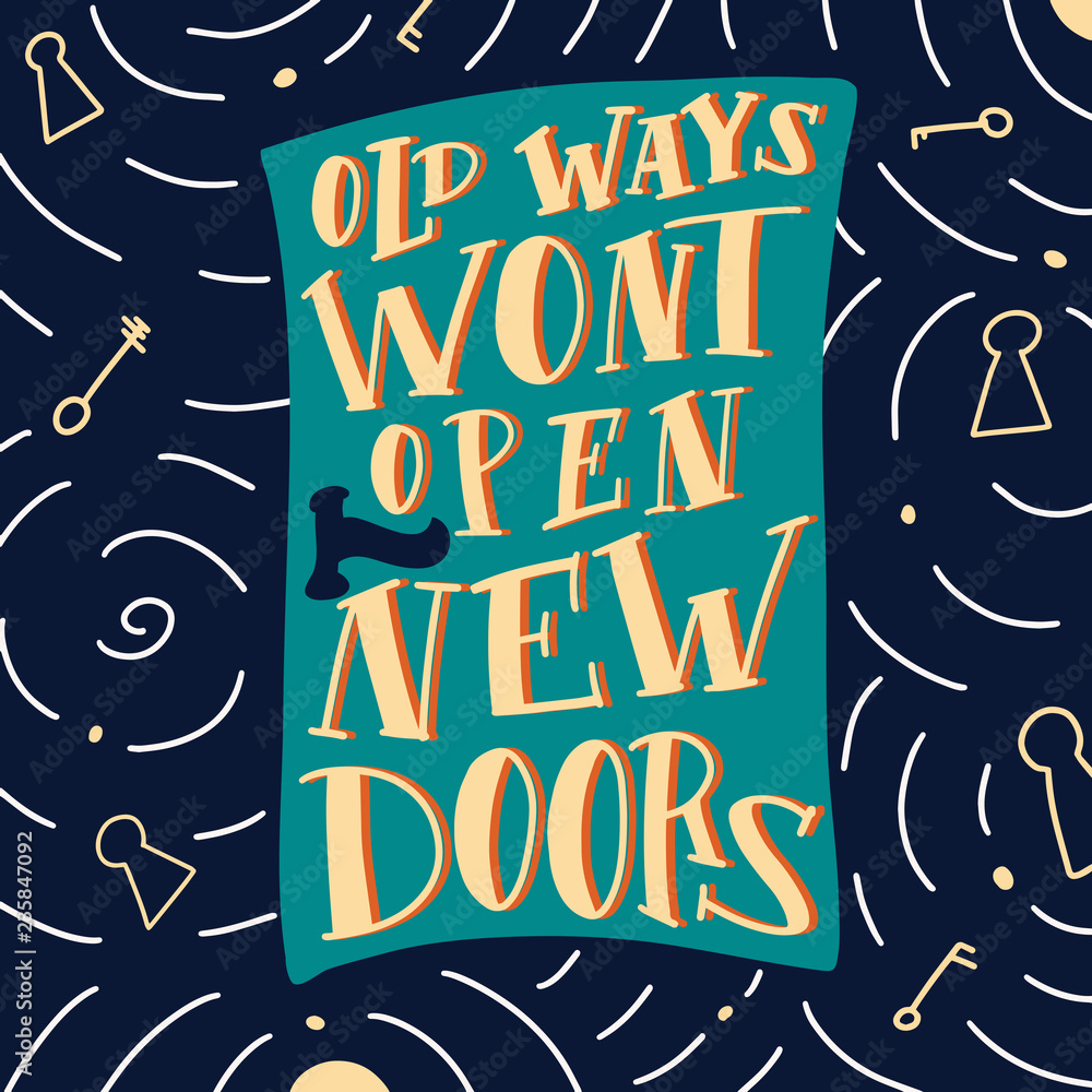 Old ways wont open new doors motivational quote. Vector calligraphy