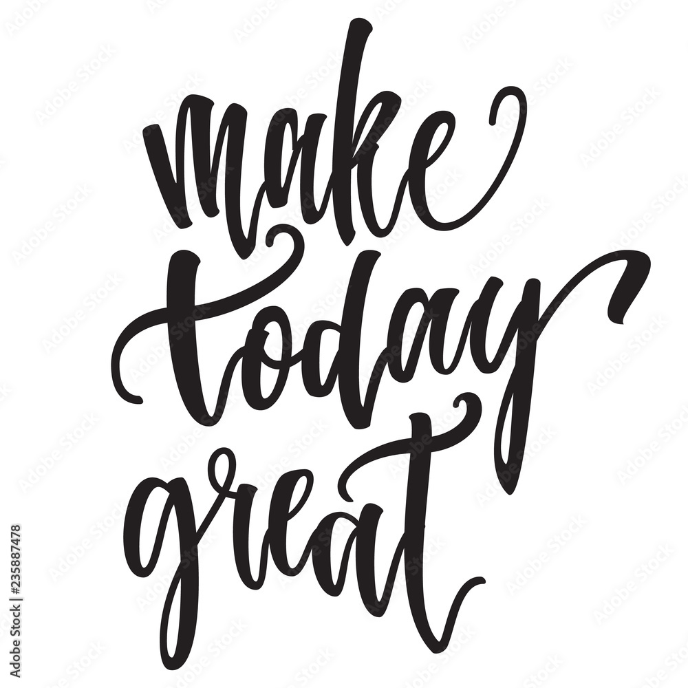 Inspirational Hand drawn quote made with ink and brush. Lettering design element says Make today great.