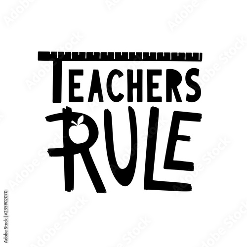 Teachers rule gift. Hand drawn school lettering phrase.
