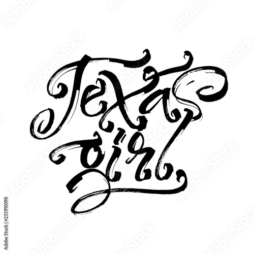 Texas girl. Modern Calligraphy Hand Lettering for Serigraphy Print