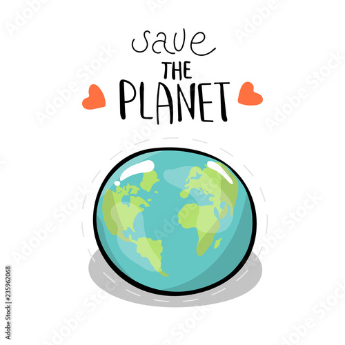 save the planet. Vector illustration on white background. A earth globe. Lettering. Concept of energy saving and ecology
