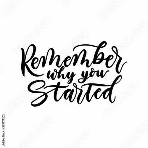 Remember why you started inspirational lettering inscription. Vector motivational poster.