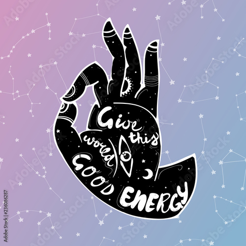 Hand drawn yoga mudra. "Give this world good energy" quote. Constellation background. Graphic vector illustration