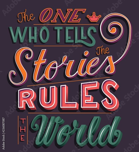 The one who tells the stories rules the world, hand lettering typography modern poster design