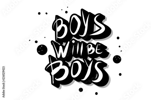 Boys will be boys quote. Vector illustration.