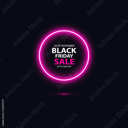 Black friday sale glowing neon sign on the black background. Light vector background for your advertise, discounts and business