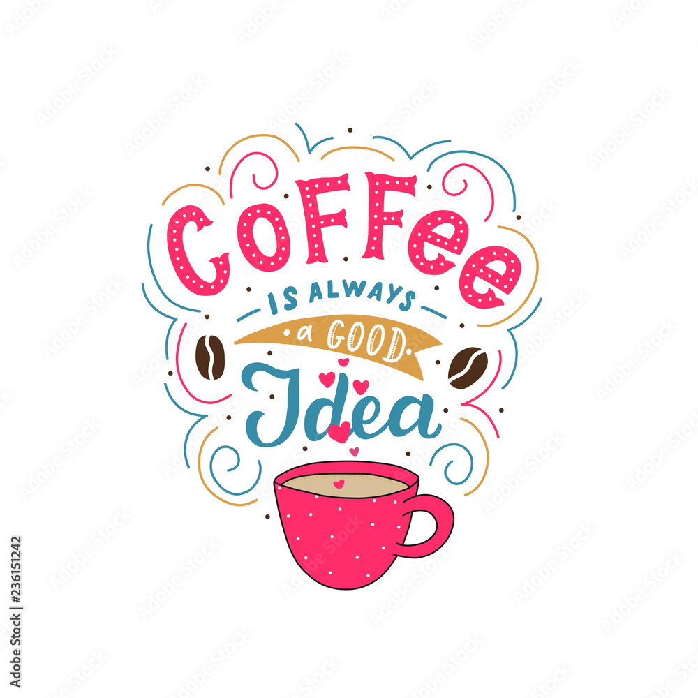 Hand drawn lettering coffee is always a good idea with cup for print, poster, card, invitation, party, textile. Hand drawn lettering coffee is always a good idea with cup for print, poster, card, invitation, party, textile.