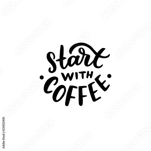 Coffee lettering slogan start with coffee for card, poster, cafe interior. Modern typography phrase.