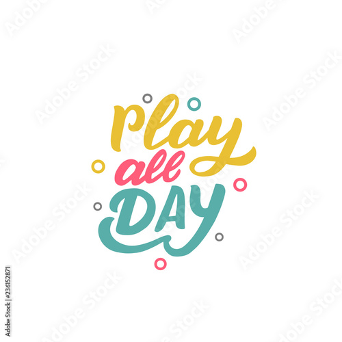 Hand drawn lettering play all day for print, textile, decor, card poster, invite. Baby print for kids party.
