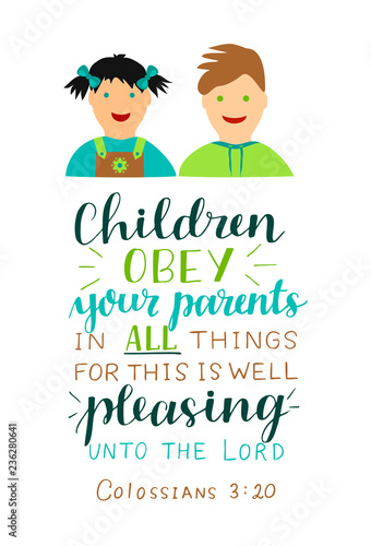 Hand lettering with bible verse Children obey your parents in all things made near boy and girl .