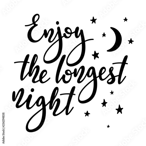 Enjoy the longest night - handwritten lettering quote symbolizing the shortest period of daylight and the longest night of the year. Vector illustration of winter solstice.