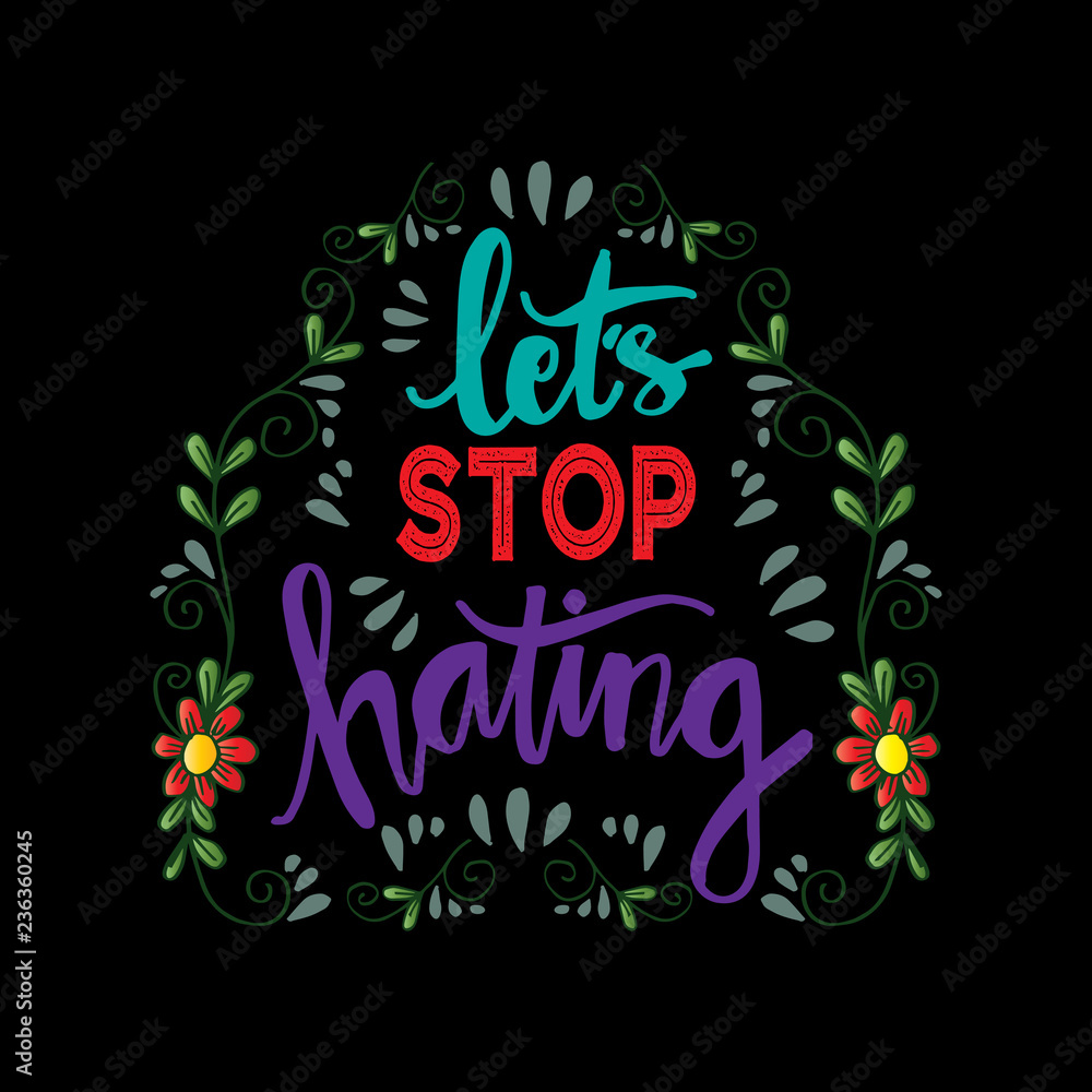 Let's Stop Hating. Hand drawn   lettering. Motivational quote.