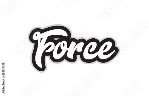 black and white force hand written word text for typography logo design