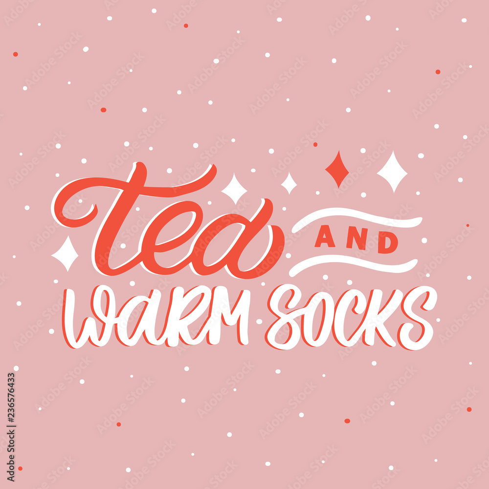 Hand drawn lettering card. The inscription: tea and warm socks. Perfect design for greeting cards, posters, T-shirts, banners, print invitations.