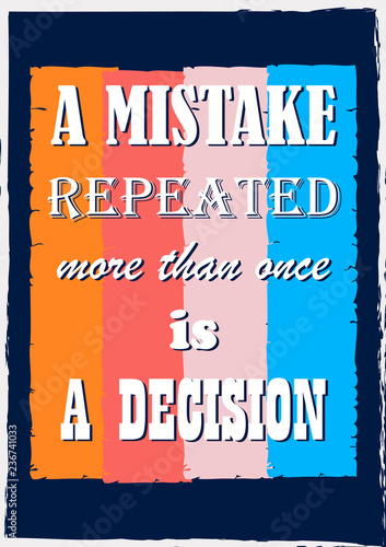 Inspiring motivation quote A mistake repeated more than once is a decision Vector typography poster