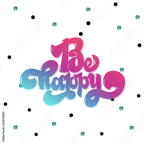 Be happy greating card hand lettering text, brush ink calligraphy, vector type design.