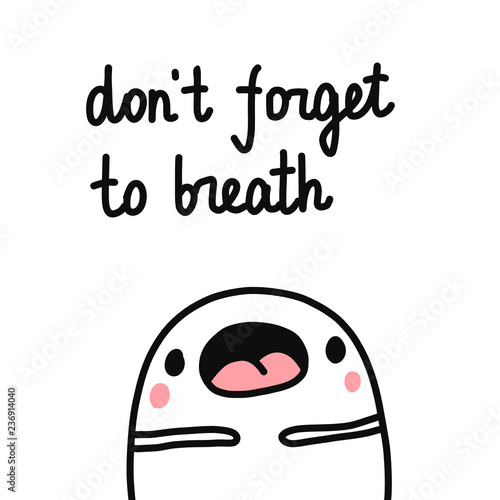 Don't forget to breath hand drawn illustration with breathing marshmallow open mouth for prints yoga classes exercises sport club psychology psychotherapy prints posters note books banners