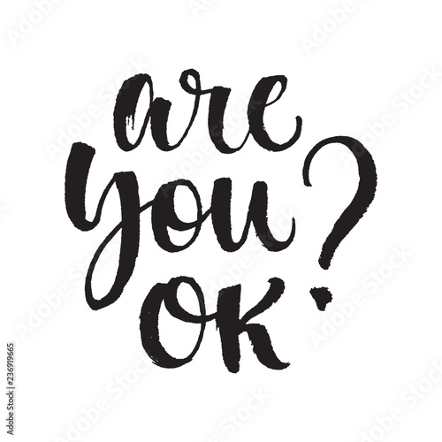 Hand drawn quote made with ink and brush. Lettering design element says Are you ok 