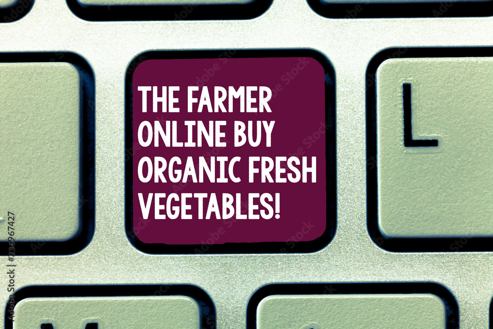 Text sign showing The Farmer Online Buy Organic Fresh Vegetables. Conceptual photo Purchase healthy food Keyboard key Intention to create computer message, pressing keypad idea