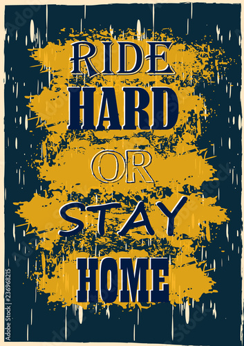 Motivation Quote Ride hard or stay home Vector poster