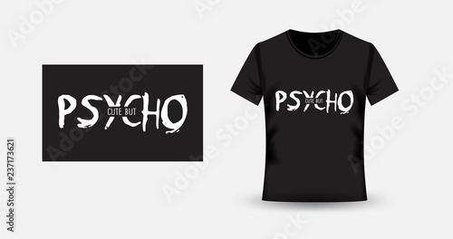 Girl slogan. Cute but psycho. Print for t-shirt and apparel  design. Fashion slogan for clothes