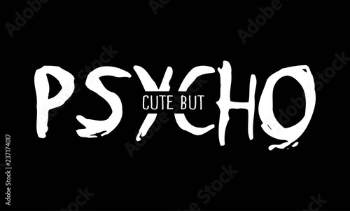 Cute girl slogan. Cute but psycho. Print for t-shirt