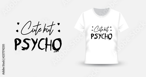 Girl slogan. Cute but psycho. Print for t-shirt and apparel  design. Fashion slogan for clothes