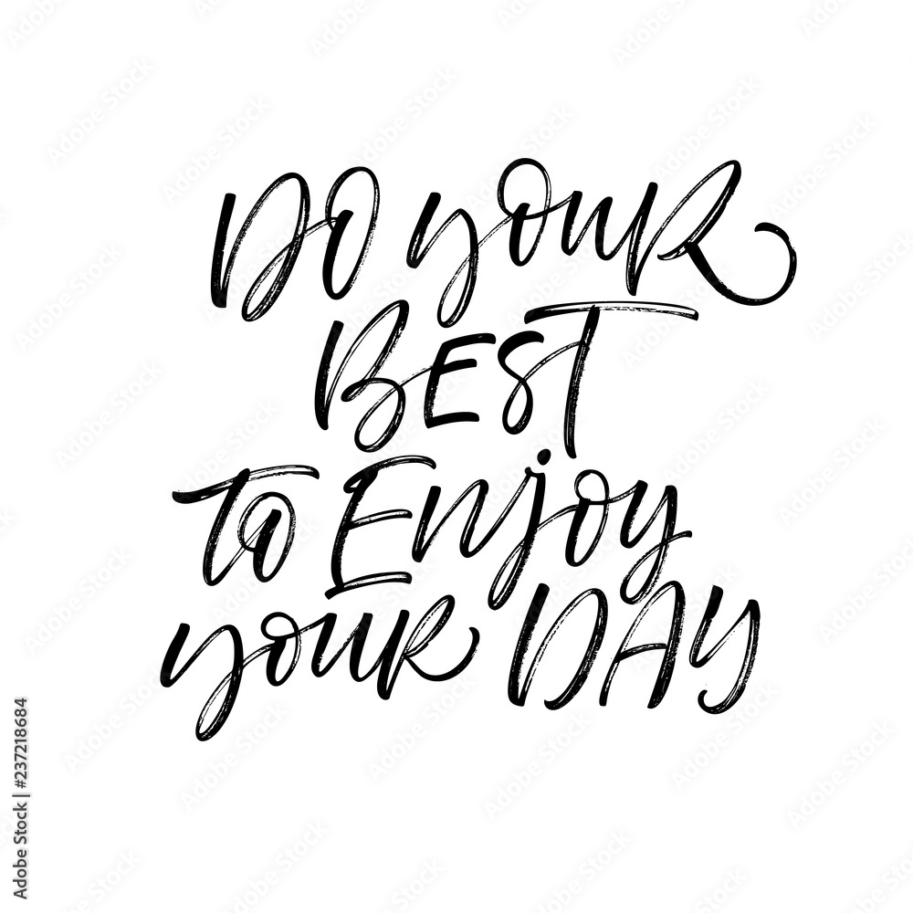Do your best to enjoy your day card. Hand drawn brush style modern calligraphy. Vector illustration of handwritten lettering. Do your best to enjoy your day card. Hand drawn brush style modern calligraphy. Vector illustration of handwritten lettering.