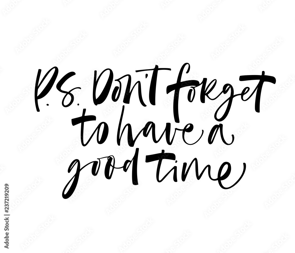 P.S. Don't forget to have a good time card. Modern brush Hand drawn lettering quote. Vector | Stock