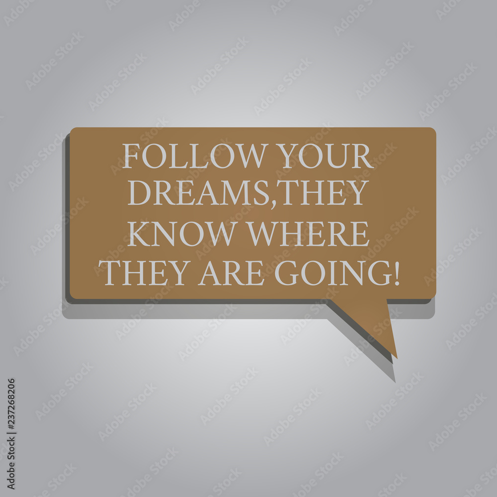 Handwriting text Follow Your Dreams They Know Where They Are Going. Concept meaning Accomplish goals Rectangular shape Solid color Halftone Blank Speech Bubble with Shadow Handwriting text Follow Your Dreams They Know Where They Are Going. Concept meaning Accomplish goals Rectangular shape Solid color Halftone Blank Speech Bubble with Shadow