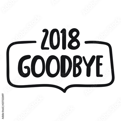 Goodbye 2018. Hand drawn badge. Vector lettering illustration.