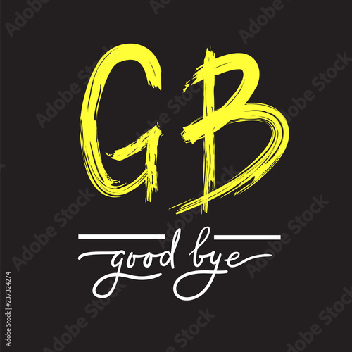 GB Goodbye - simple inspire and motivational quote. English youth slang abbreviations. Print for inspirational poster, t-shirt, bag, cups, card, flyer, sticker, badge. Cute and funny vector