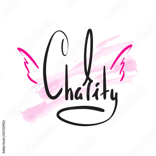 Charity - simple inspire and motivational quote. Hand drawn beautiful lettering. Print for inspirational poster, t-shirt, bag, cups, card, flyer, sticker, badge. Elegant calligraphy sign