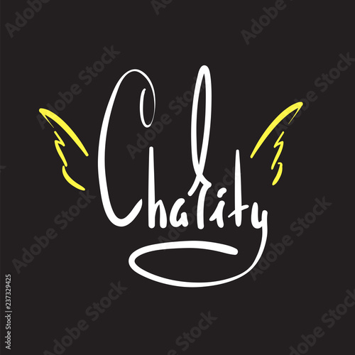 Charity - simple inspire and motivational quote. Hand drawn beautiful lettering. Print for inspirational poster, t-shirt, bag, cups, card, flyer, sticker, badge. Elegant calligraphy sign