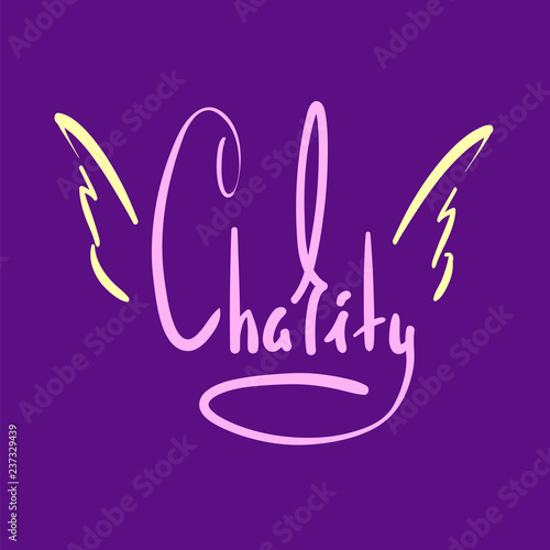 Charity - simple inspire and motivational quote. Hand drawn beautiful lettering. Print for inspirational poster, t-shirt, bag, cups, card, flyer, sticker, badge. Elegant calligraphy sign