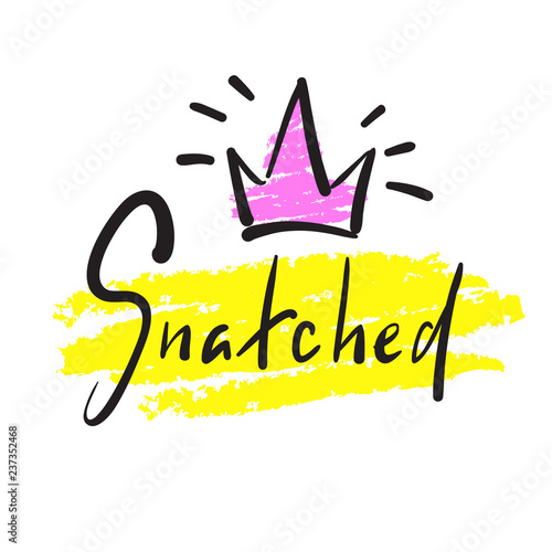 Snatched - simple emotional inspire and motivational quote. English youth slang. Print for inspirational poster, t-shirt, bag, cups, card, flyer, sticker, badge. Cute and funny vector photo