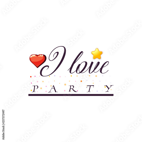 I love Party. Slogan about love, suitable as a Valentine's Day postcard and template t shirt