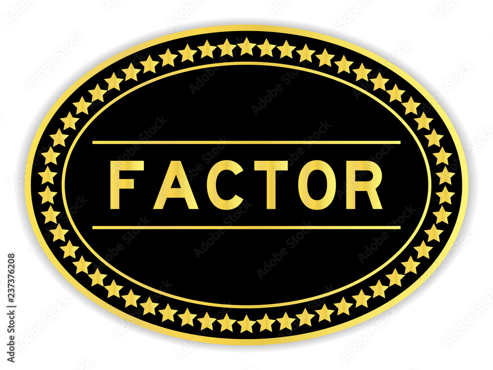 Gold and black color oval sticker with word factor on white background