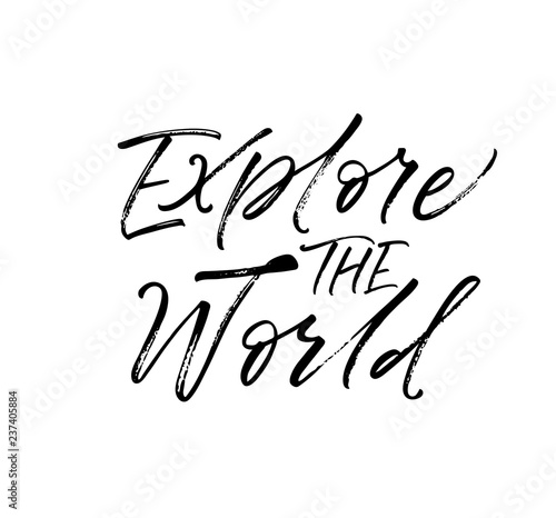 Explore the world phrase. Modern brush calligraphy. Hand drawn lettering quote.