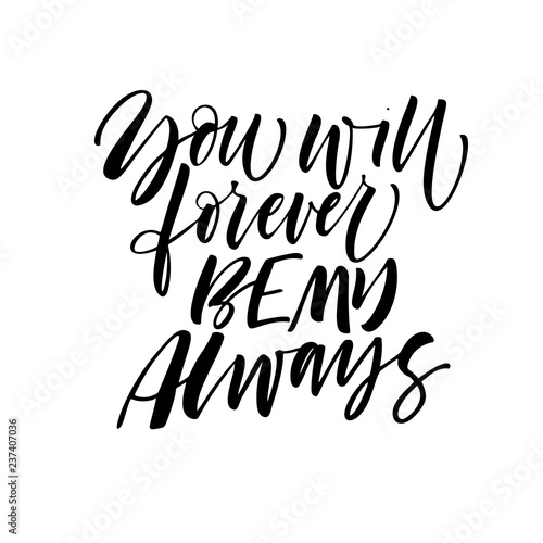 You will forever be my always card. Modern vector brush calligraphy. Hand drawn lettering quote.