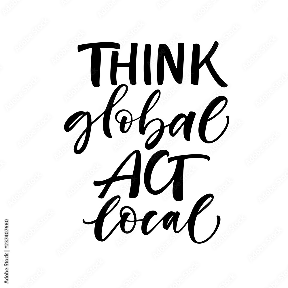 Think global, act local card. Modern vector brush calligraphy. Hand drawn lettering quote. Think global, act local card. Modern vector brush calligraphy. Hand drawn lettering quote.