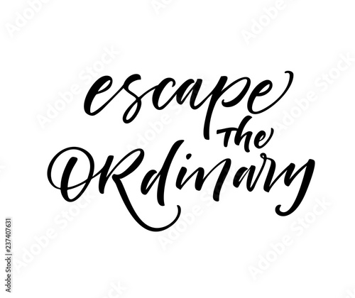 Escape the ordinary card. Modern vector brush calligraphy. Hand drawn lettering quote.