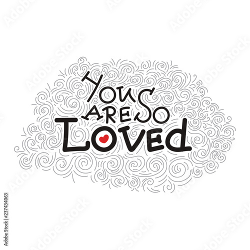 You are so loved - unique hand written lettering quote for St. Valentines Day with decorative elements. Vector illustration.